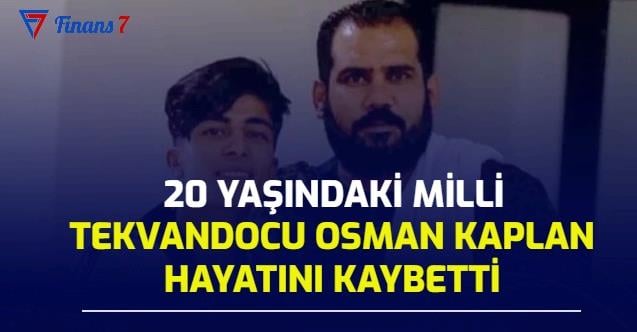 20 yaşındaki milli tekvandocu osman kaplan hayatını kaybetti
