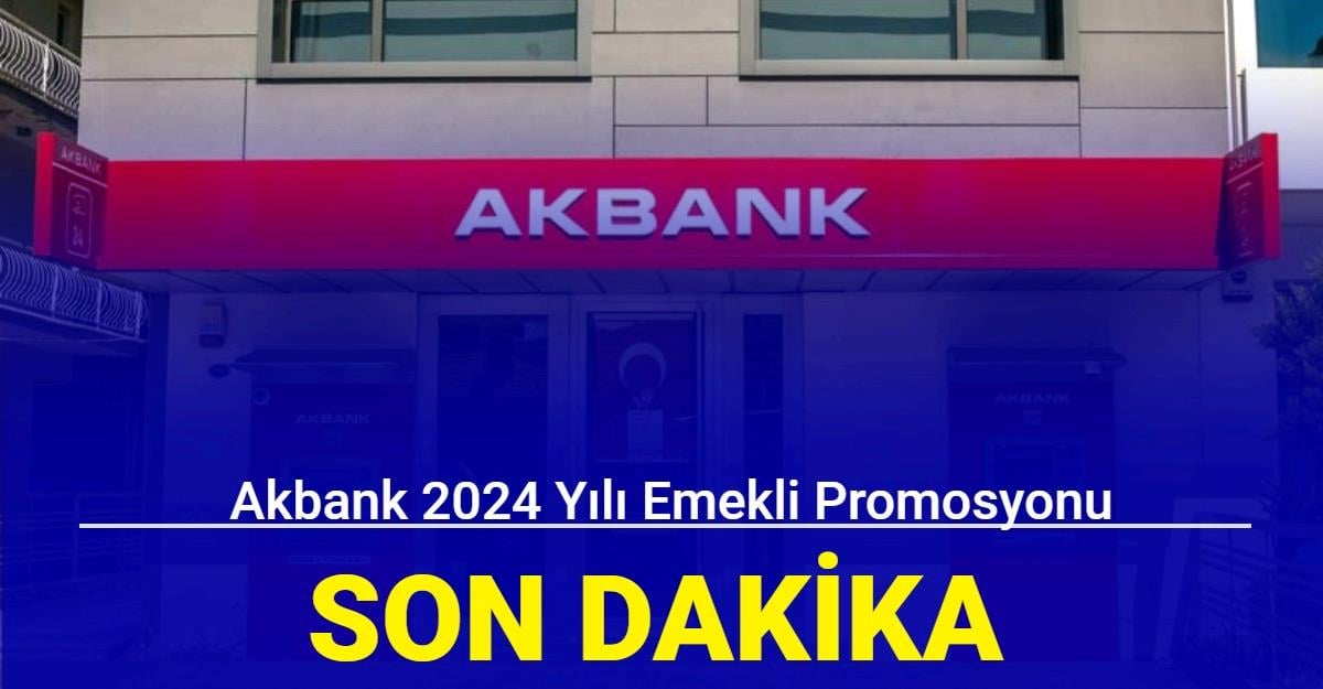 Akbank'tan emekli banka promosyonu duyurusu Ne kadar oldu Ocak 2024