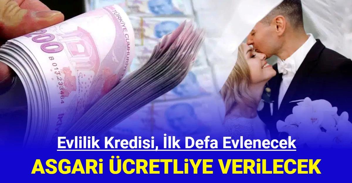 Evlilik Kredisi, Ilk Defa Evlenecek Asgari ücretlilere Verilecek